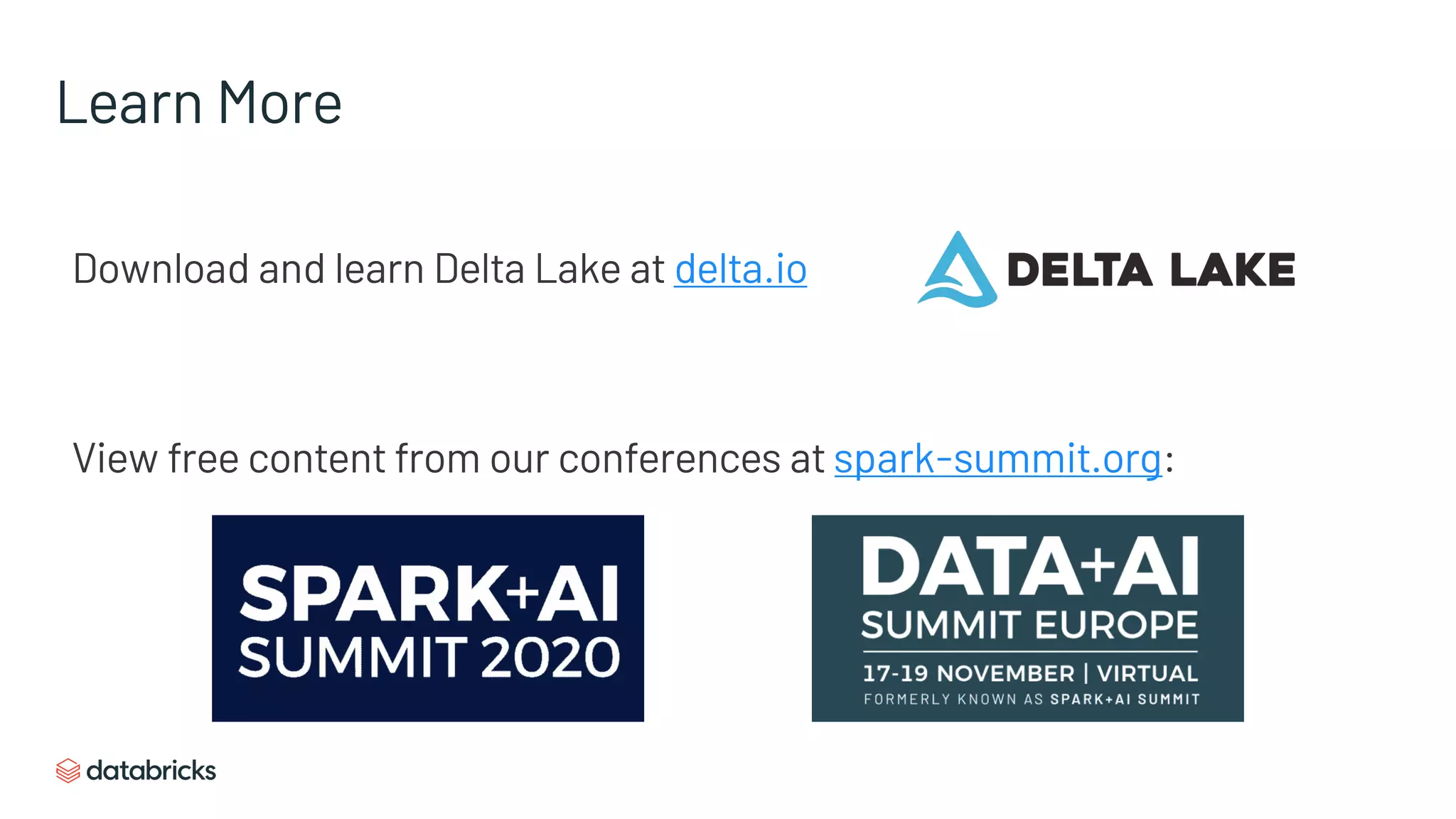 Learn More
Download and learn Delta Lake at delta.io
View free content from our conferences at spark-summit.org:
 