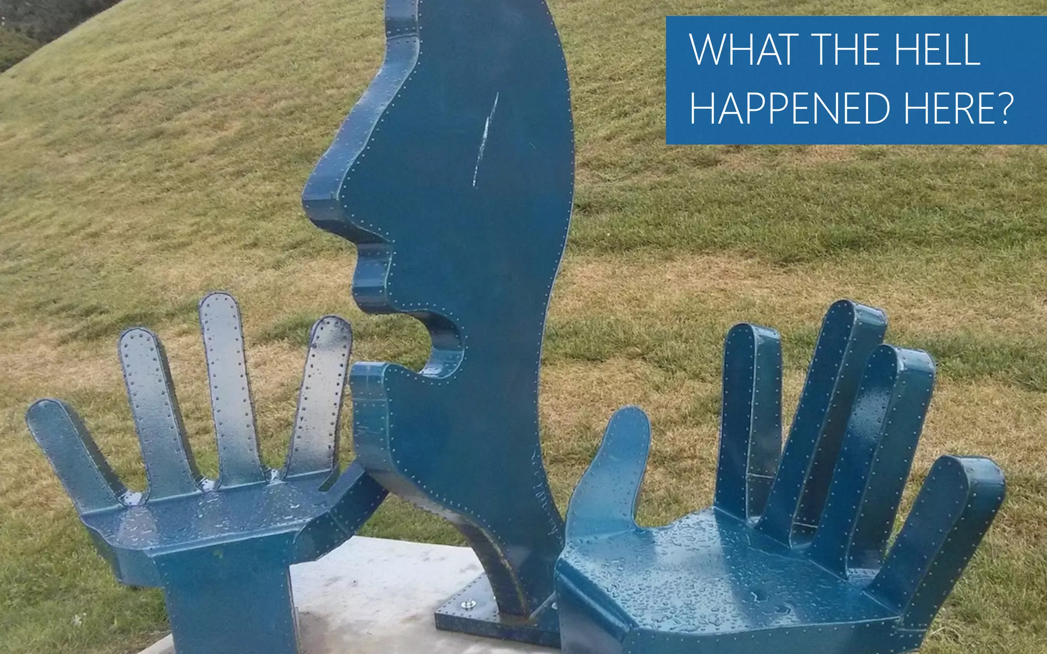 WHAT THE HELL
HAPPENED HERE?
 