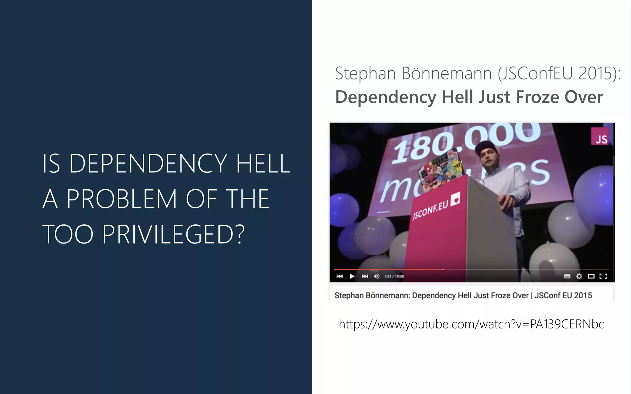 IS DEPENDENCY HELL
A PROBLEM OF THE
TOO PRIVILEGED?
https://www.youtube.com/watch?v=PA139CERNbc
Stephan Bönnemann (﴾JSConfEU 2015)﴿:
Dependency Hell Just Froze Over
 