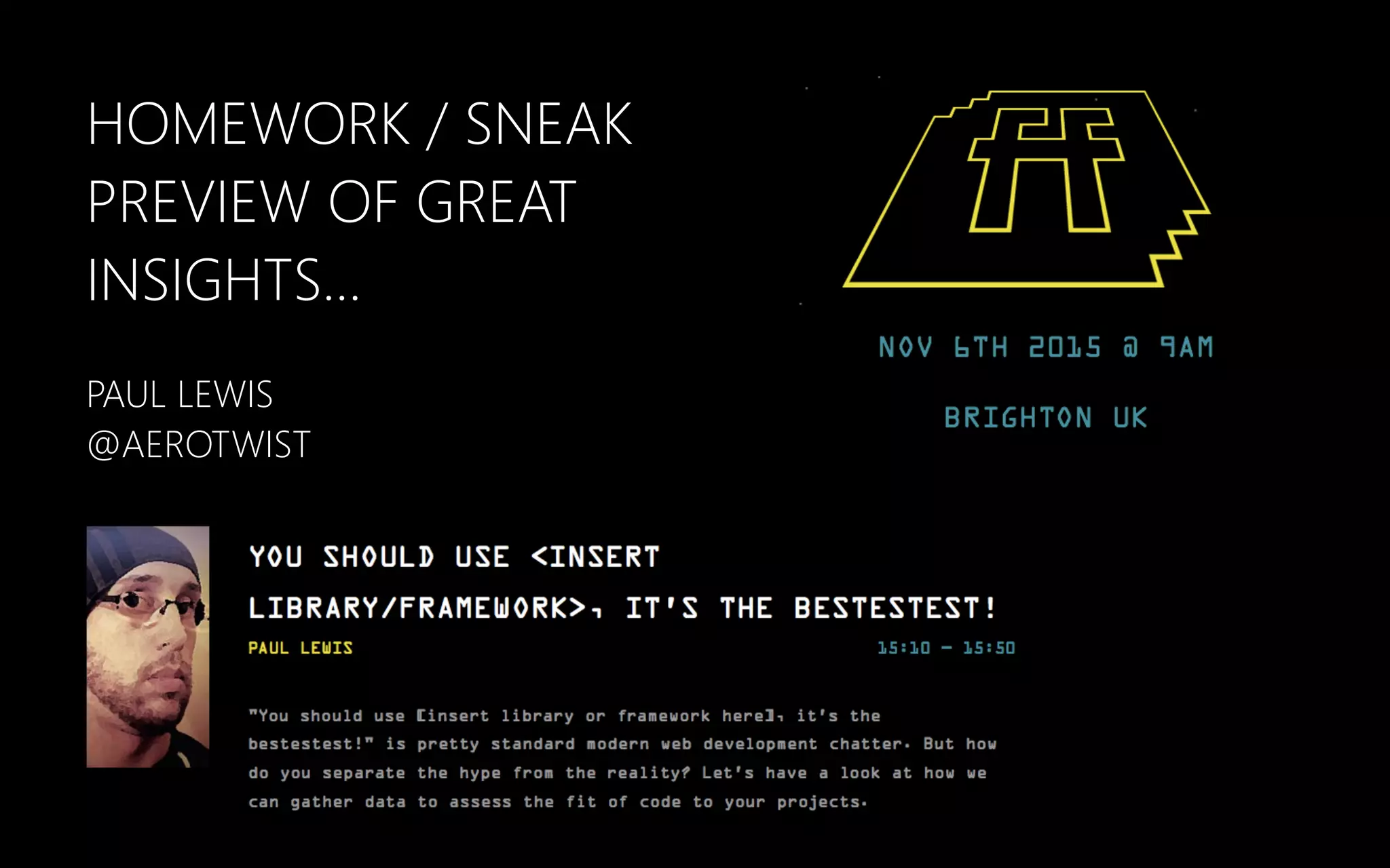 HOMEWORK / SNEAK
PREVIEW OF GREAT
INSIGHTS…
PAUL LEWIS
@AEROTWIST
 