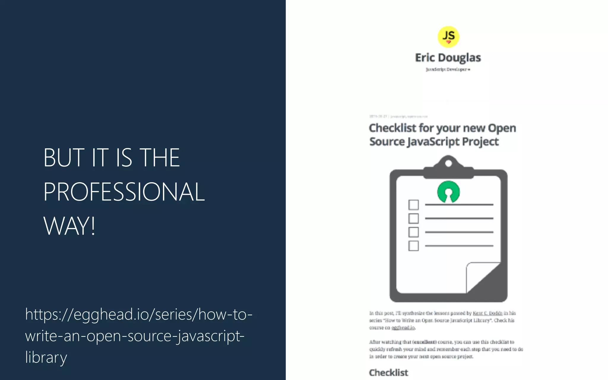 BUT IT IS THE
PROFESSIONAL
WAY!
https://egghead.io/series/how-‐to-‐
write-‐an-‐open-‐source-‐javascript-‐
library
 