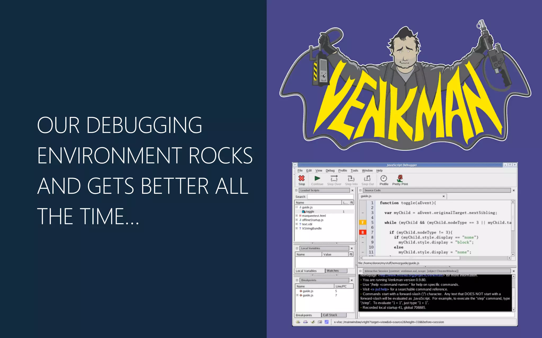 OUR DEBUGGING
ENVIRONMENT ROCKS
AND GETS BETTER ALL
THE TIME…
 