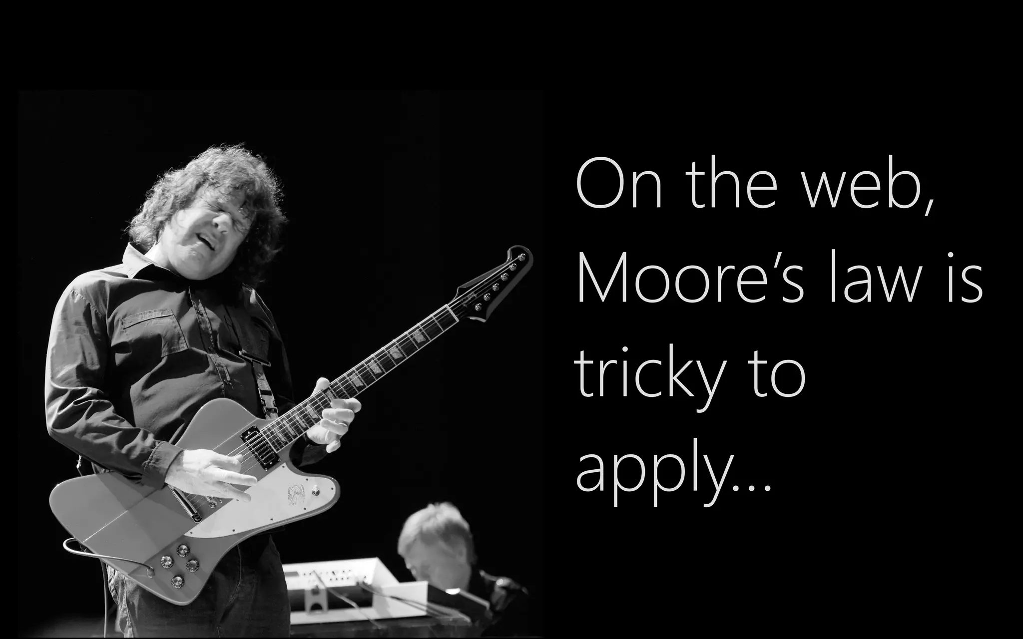 On the web,
Moore’s law is
tricky to
apply…
 