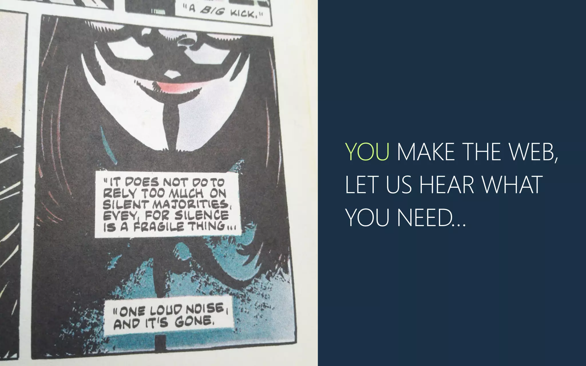 YOU MAKE THE WEB,
LET US HEAR WHAT
YOU NEED…
 