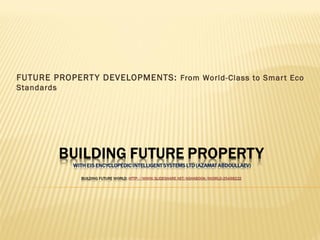 FUTURE PROPERTY DEVELOPMENTS: From World-Class to Smart Eco
Standards
 