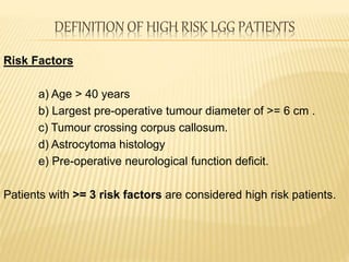 Future direction in the management of high risk LOW GRADE GLIOMA | PPTX