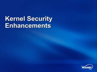 Kernel Security
Enhancements
 