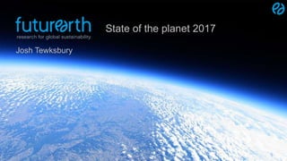 Josh Tewksbury
State of the planet 2017
 