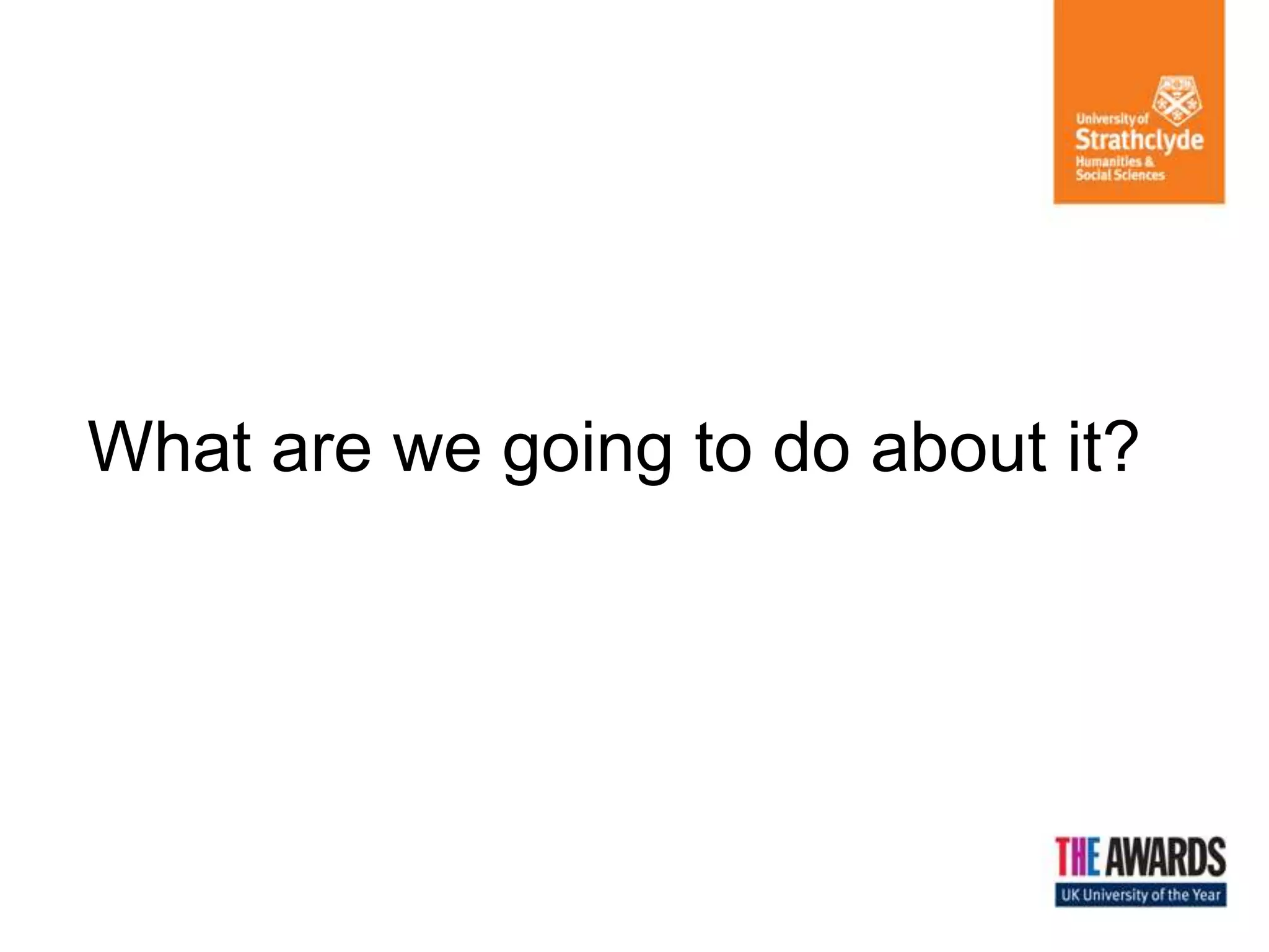 What are we going to do about it?
 