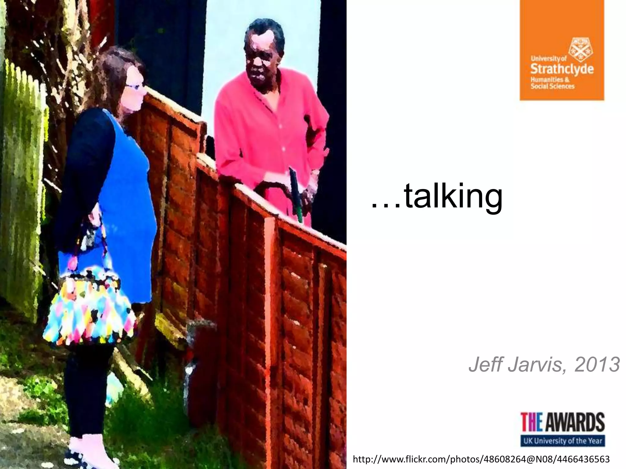 …talking
Jeff Jarvis, 2013
http://www.flickr.com/photos/48608264@N08/4466436563
 