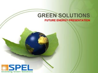 GREEN SOLUTIONS
FUTURE ENERGY PRESENTATION

 
