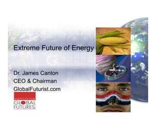 Extreme Future of Energy


Dr. James Canton
CEO & Chairman
GlobalFuturist.com
 