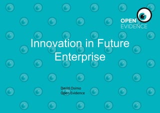 Innovation in Future
Enterprise
David Osimo
Open Evidence
 