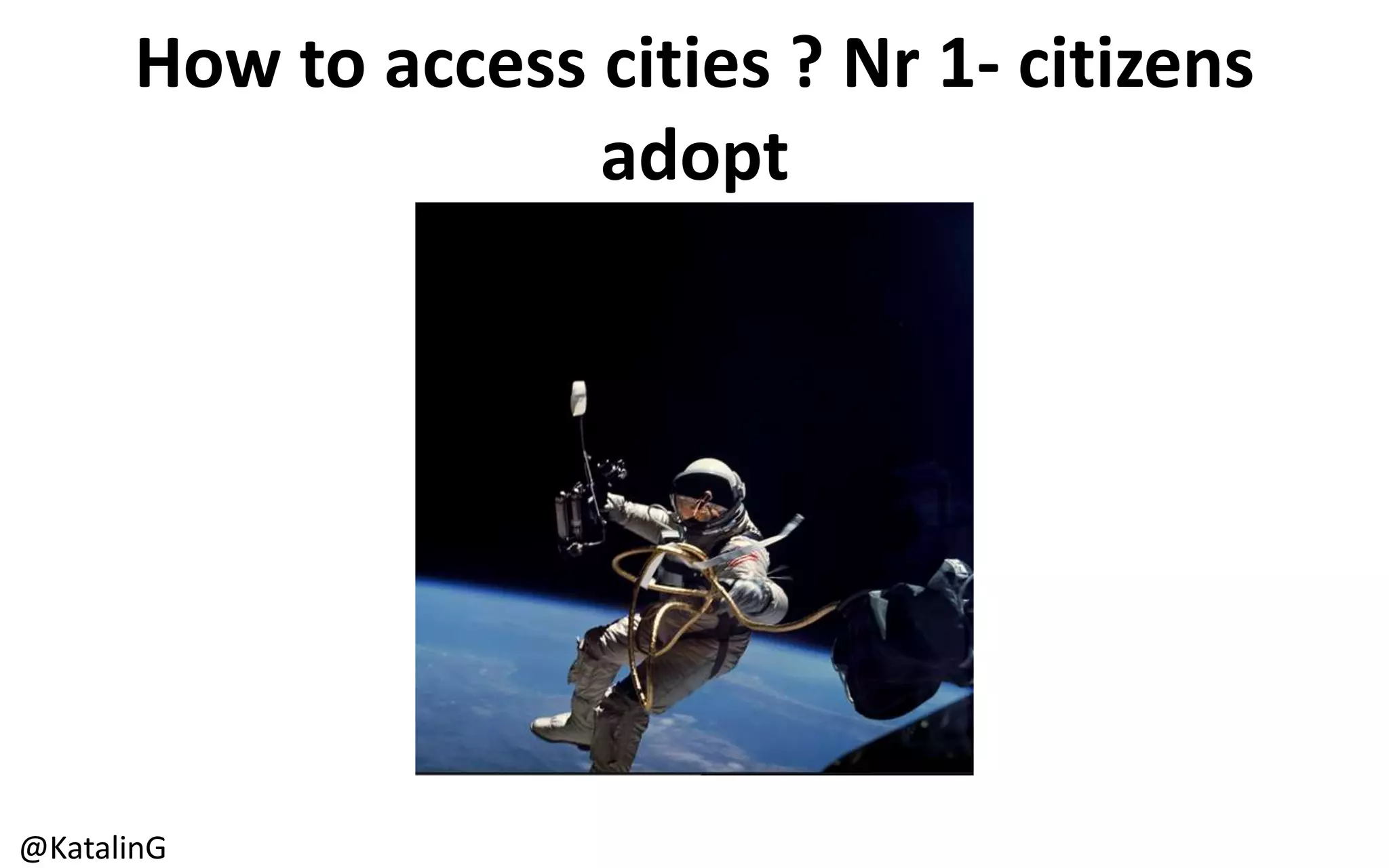 How to access cities ? Nr 1- citizens
adopt
@KatalinG
 