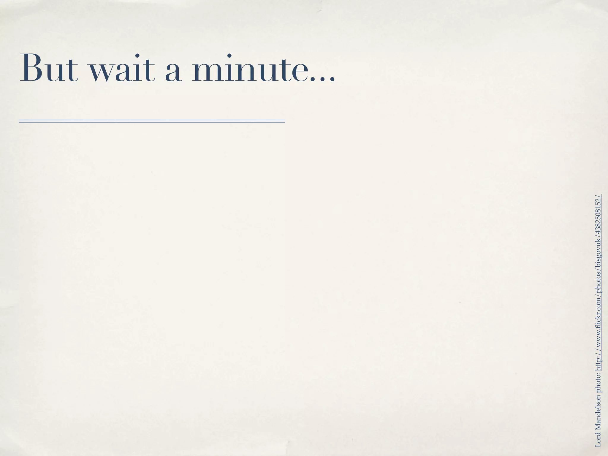 But wait a minute...




Lord Mandelson photo: http://www.ﬂickr.com/photos/bisgovuk/4382508152/
 