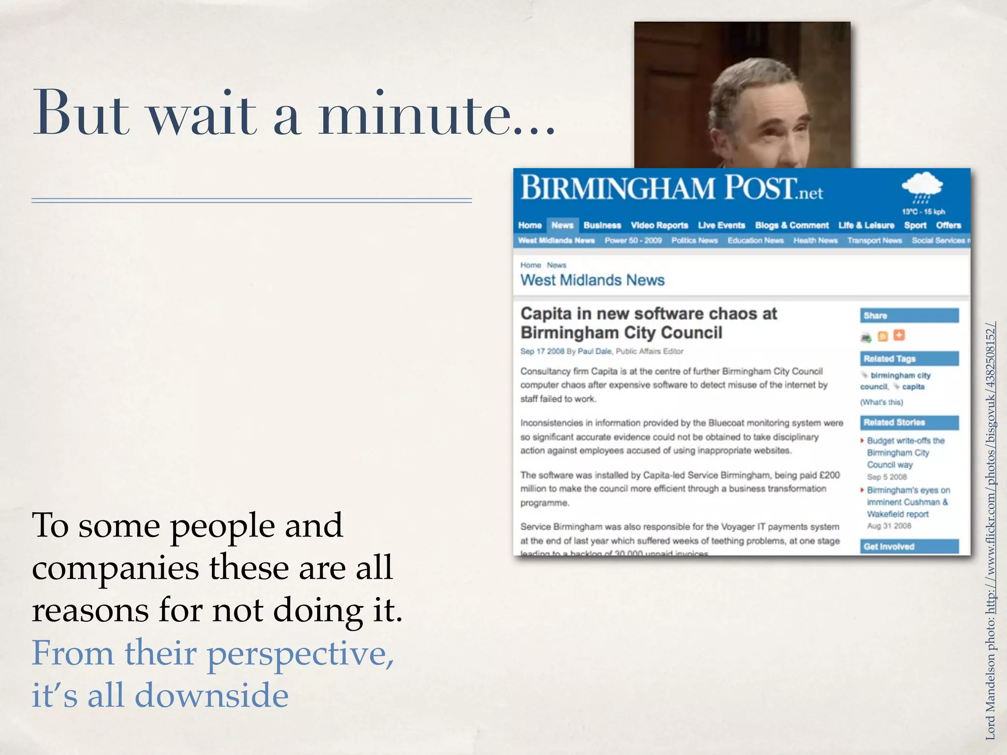 But wait a minute...




                            Lord Mandelson photo: http://www.ﬂickr.com/photos/bisgovuk/4382508152/
To some people and
companies these are all
reasons for not doing it.
From their perspective,
it’s all downside
 