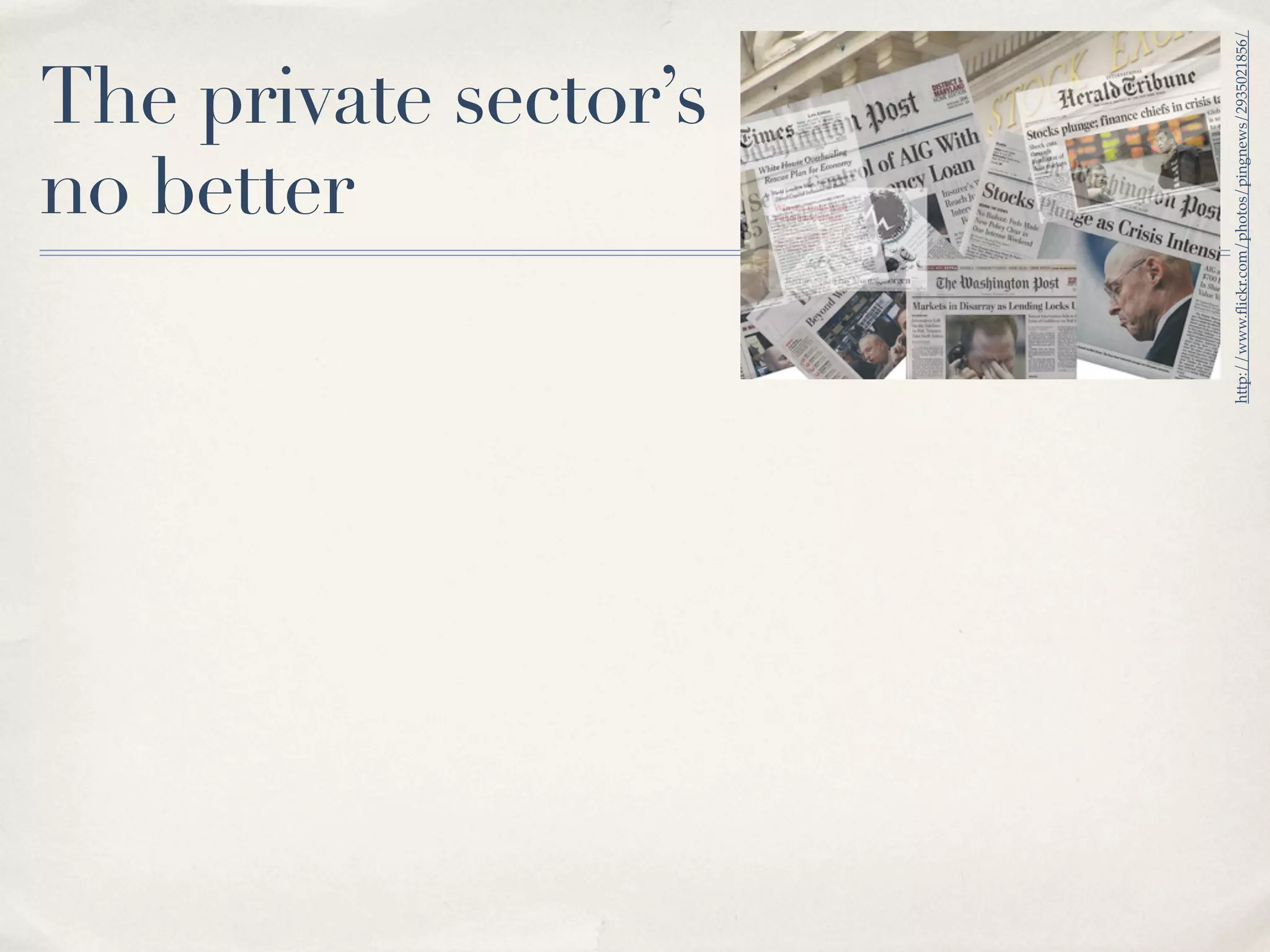 no better
                     The private sector’s




http://www.ﬂickr.com/photos/pingnews/2935021856/
 