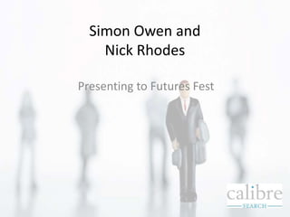 Simon Owen and
Nick Rhodes
Presenting to Futures Fest
 