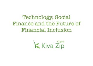 Technology, Social
Finance and the Future of
   Financial Inclusion
 