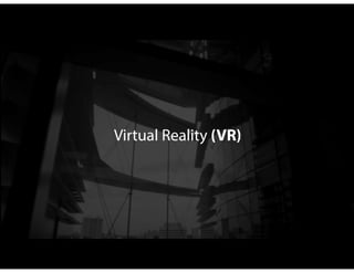 Virtual Reality (VR)
 