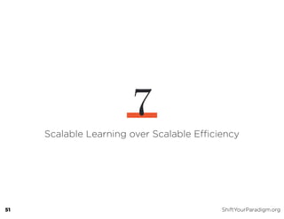 Scalable Learning over Scalable Efficiency
7
51 ShiftYourParadigm.org
 