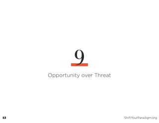 Opportunity over Threat
9
53 ShiftYourParadigm.org
 