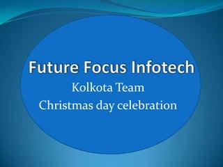 Kolkota Team
Christmas day celebration
 