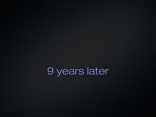 9 years later9 years later
 