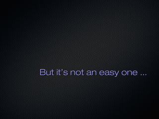 But it’s not an easy one ...But it’s not an easy one ...
 