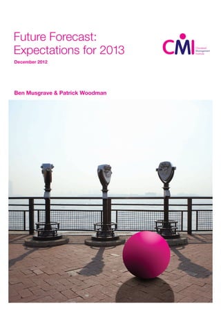 Future Forecast:
Expectations for 2013
December 2012




Ben Musgrave & Patrick Woodman
 