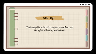 To develop the scientific temper, humanism, and
the spirit of inquiry and reform.
51A (h)
 