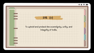 To uphold and protect the sovereignty, unity, and
integrity of India.
51A (c)
 