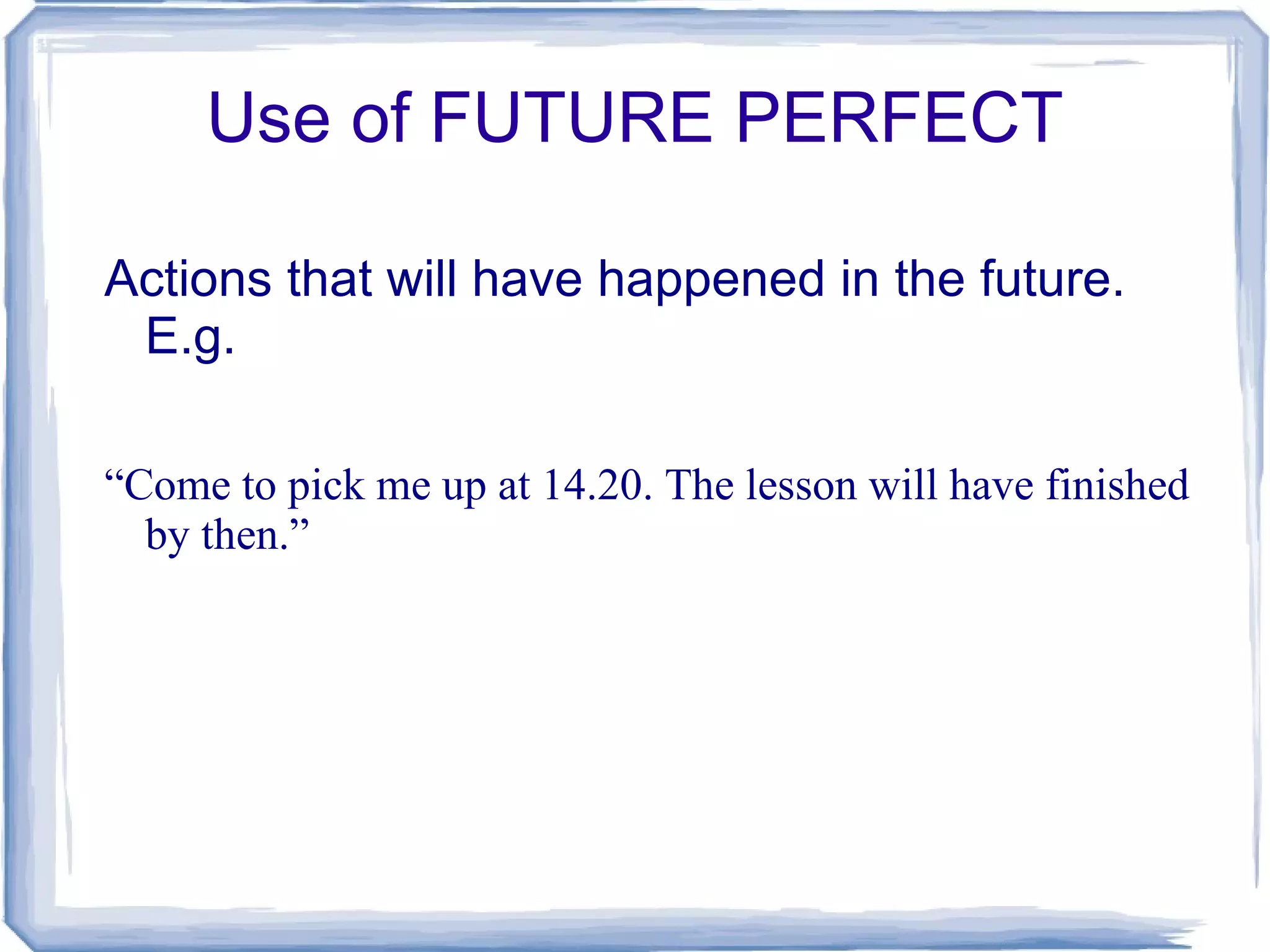 Promises: e.g. “Don't worry, I won't be late” 