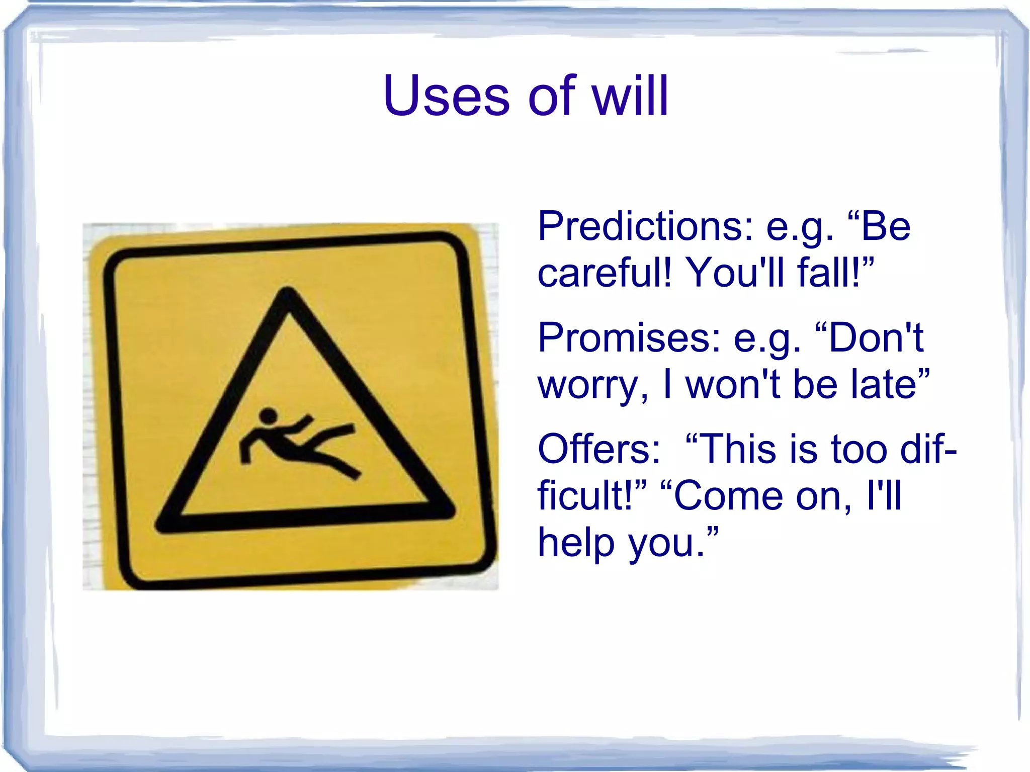 He/she/it will  goes  go 