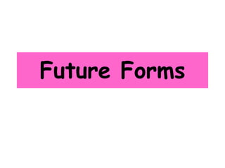 Future Forms

 