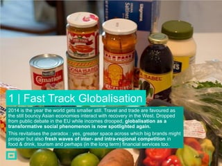 I N S E RT I M A G E
1 | Fast Track Globalisation
2014 is the year the world gets smaller still. Travel and trade are favo...