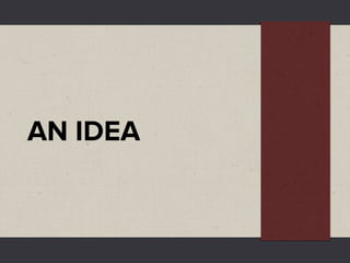 AN IDEA
 