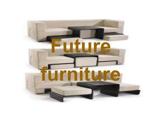 Future
furniture
 