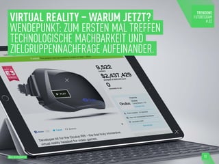 VIRTUAL REALITY – WARUM JETZT?
WENDEPUNKT: ZUM ERSTEN MAL TREFFEN
TECHNOLOGISCHE MACHBARKEIT UND
ZIELGRUPPENNACHFRAGE AUFEINANDER.
BILD: KICKSTARTER 13
 