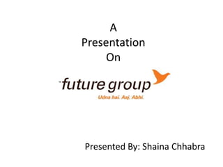 A
Presentation
On
Presented By: Shaina Chhabra
 