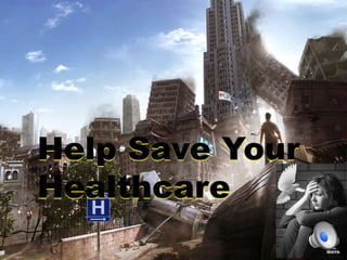 Help Save Your
Healthcare
Help Save Your
Healthcare
 