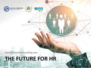 THE FUTURE FOR HR
www.humanikaconsulting.com
 