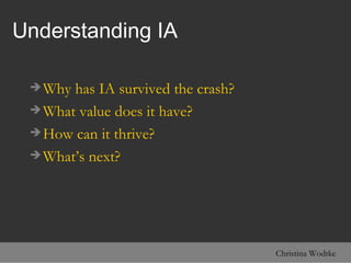Understanding IA <ul><li>Why has IA survived the crash? </li></ul><ul><li>What value does it have? </li></ul><ul><li>How c...