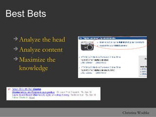 Best Bets <ul><li>Analyze the head </li></ul><ul><li>Analyze content </li></ul><ul><li>Maximize the knowledge </li></ul>