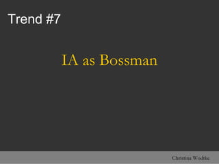 Trend #7 <ul><li>IA as Bossman </li></ul>