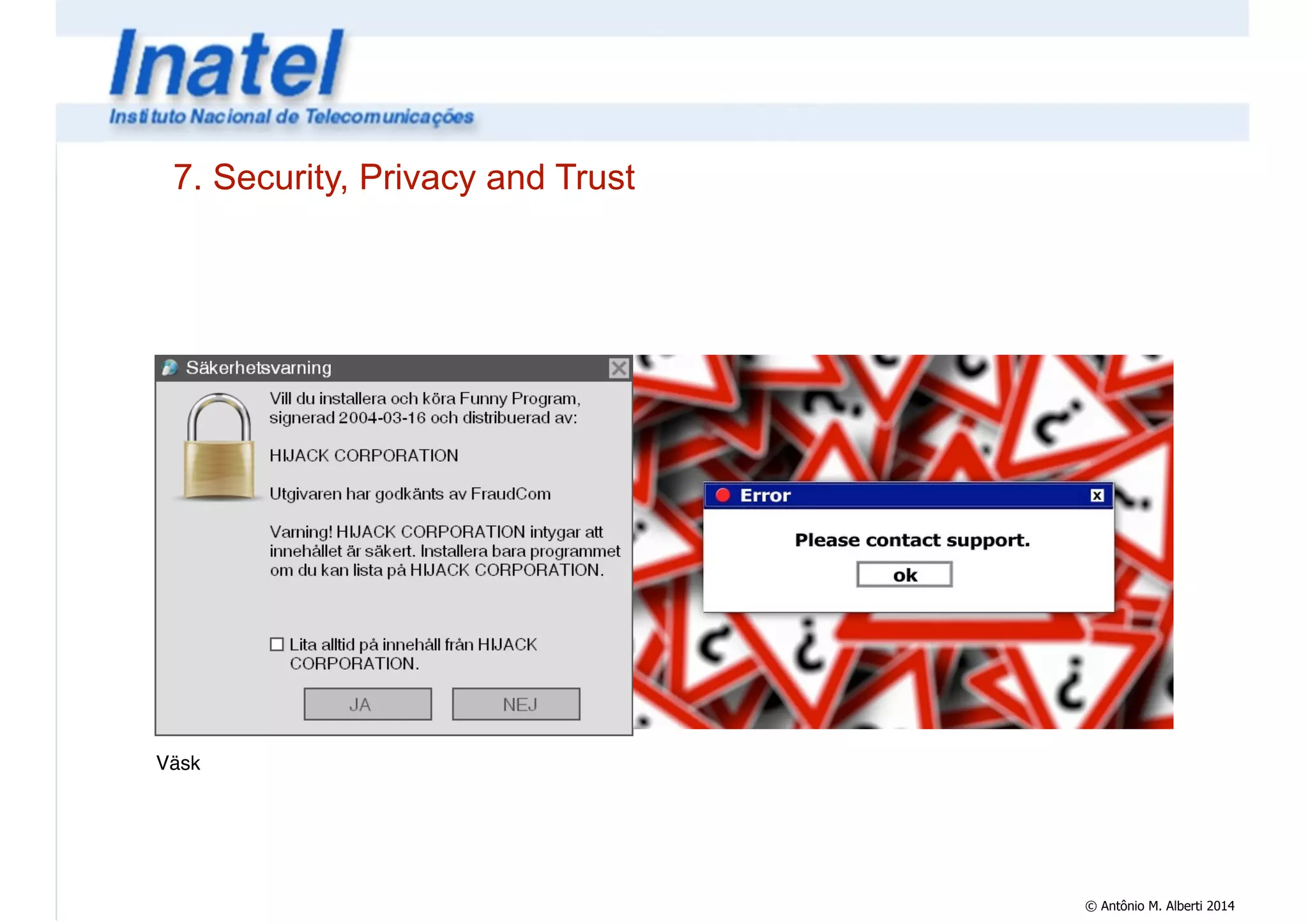 © Antônio M. Alberti 2014 
7. Security, Privacy and Trust 
Väsk 
 