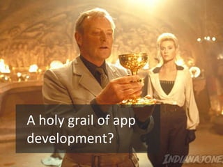 A holy grail of app development? 