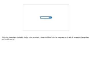 Yahoo had this problem this back in the 90s, trying to maintain a hierarchical list of URLs for every page on the web.At some point, the paradigm
just needs to change.
 