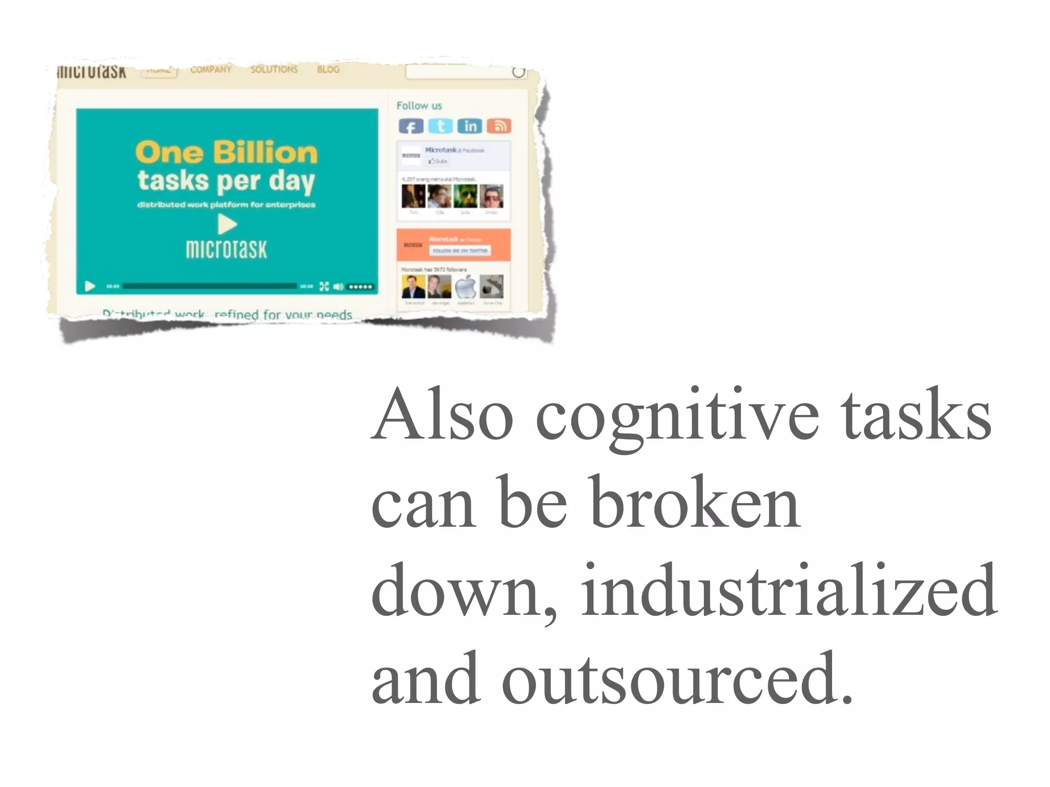 Also cognitive tasks
can be broken
down, industrialized
and outsourced.
 