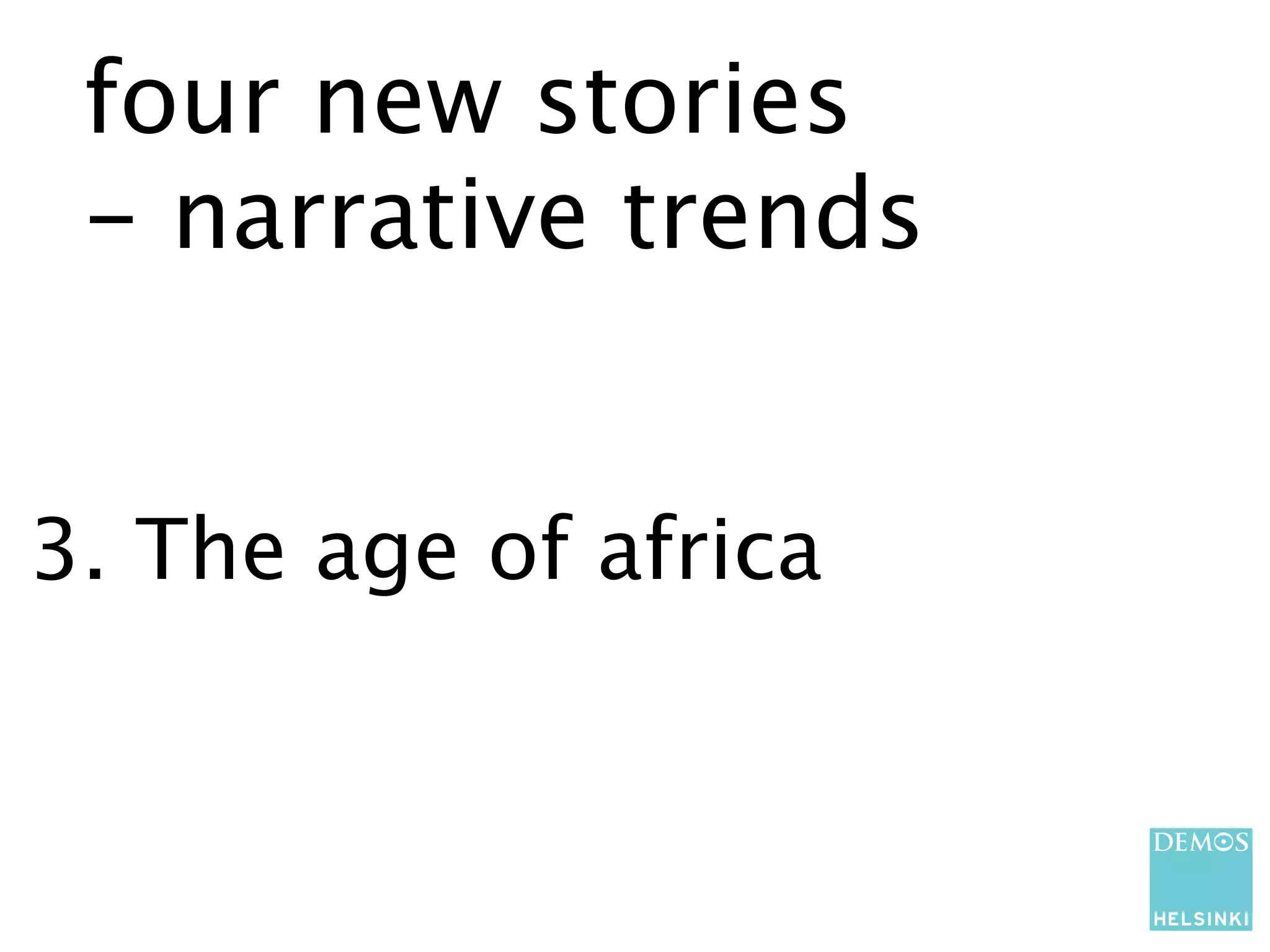 four new stories
 - narrative trends


3. The age of africa
 